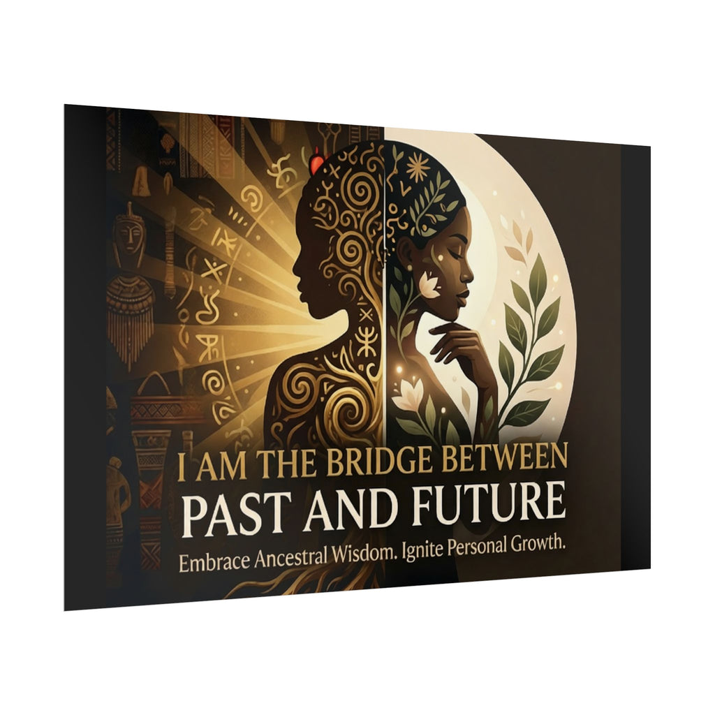 Inspirational "I Am the Bridge Between Past and Future" rolled poster by Printify, featuring ancestral wisdom design.