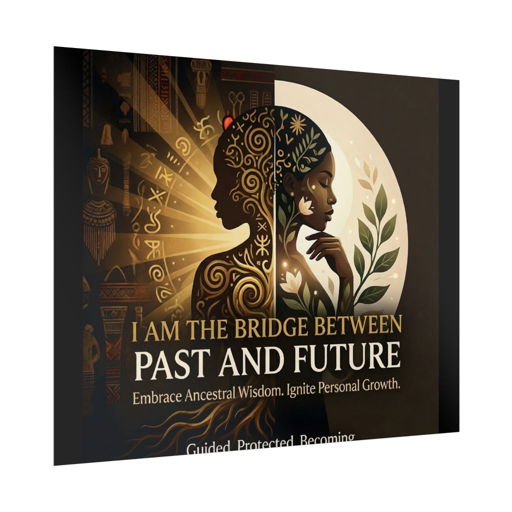 Inspirational "I Am the Bridge Between Past and Future" rolled poster by Printify featuring ancestral wisdom wall art.