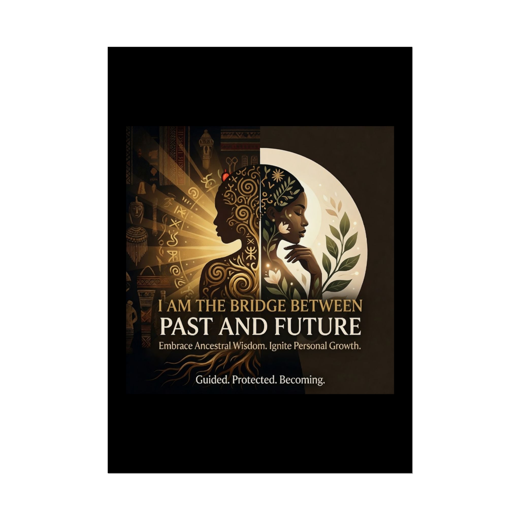 Inspirational "I Am the Bridge Between Past and Future" poster by Printify featuring ancestral wisdom wall art.
