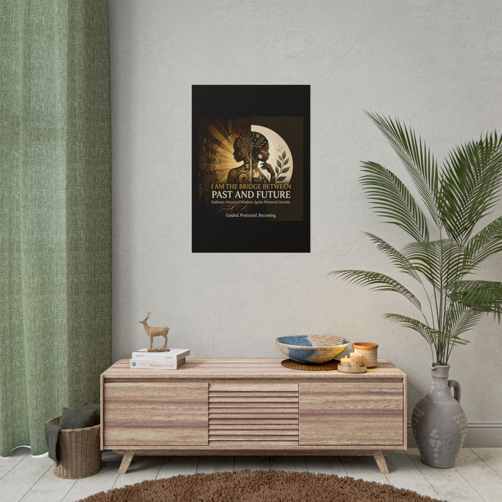 Inspirational rolled poster featuring "I Am the Bridge Between Past and Future" ancestral wisdom wall art by Printify.