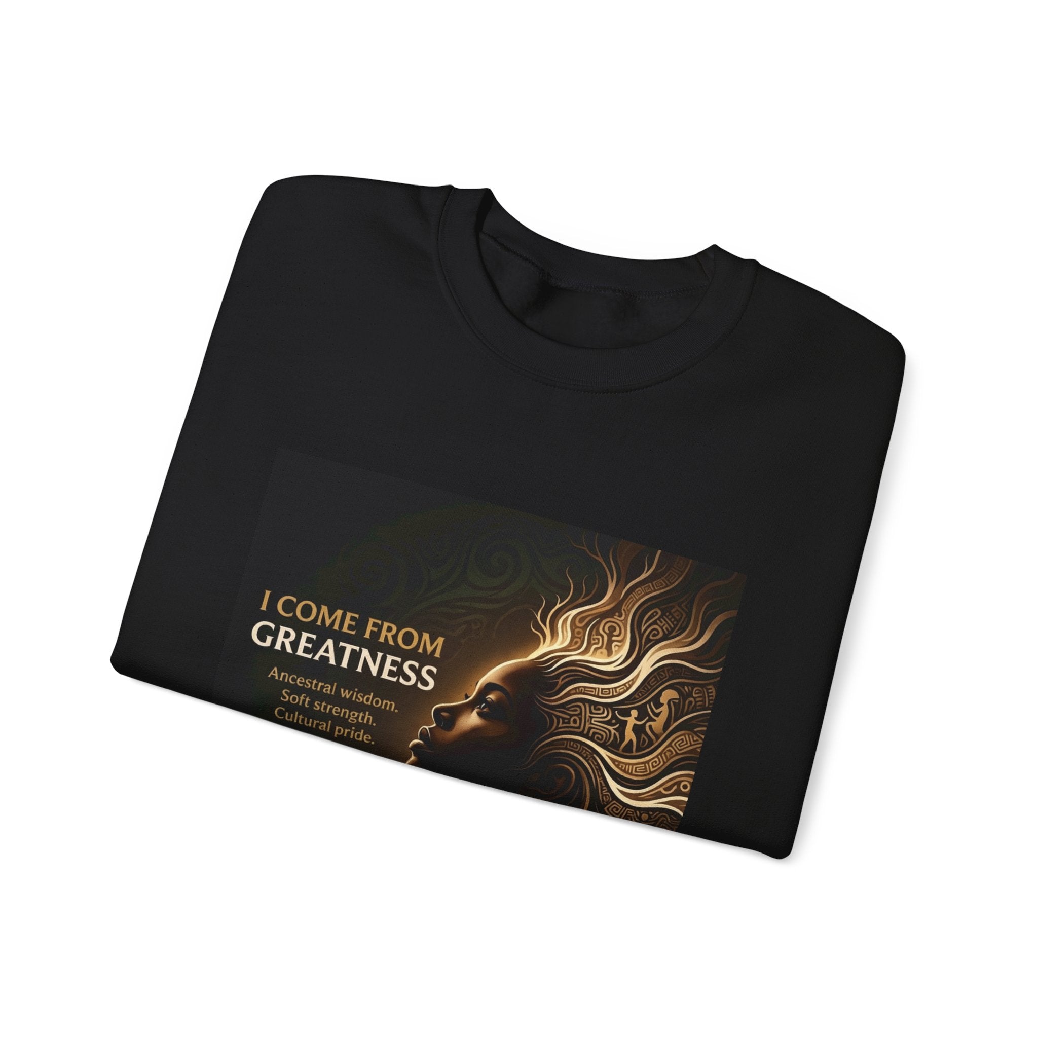 Sweatshirt — "I Come From Greatness" Inspirational Graphic Crewneck - Ancestors In My Ear 