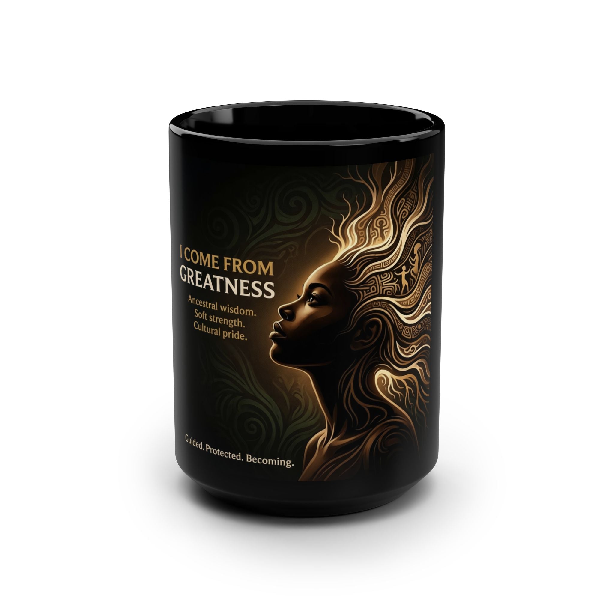 Inspirational 'I Come From Greatness' Black 15oz Mug — Empowerment Coffee Cup - Ancestors In My Ear 
