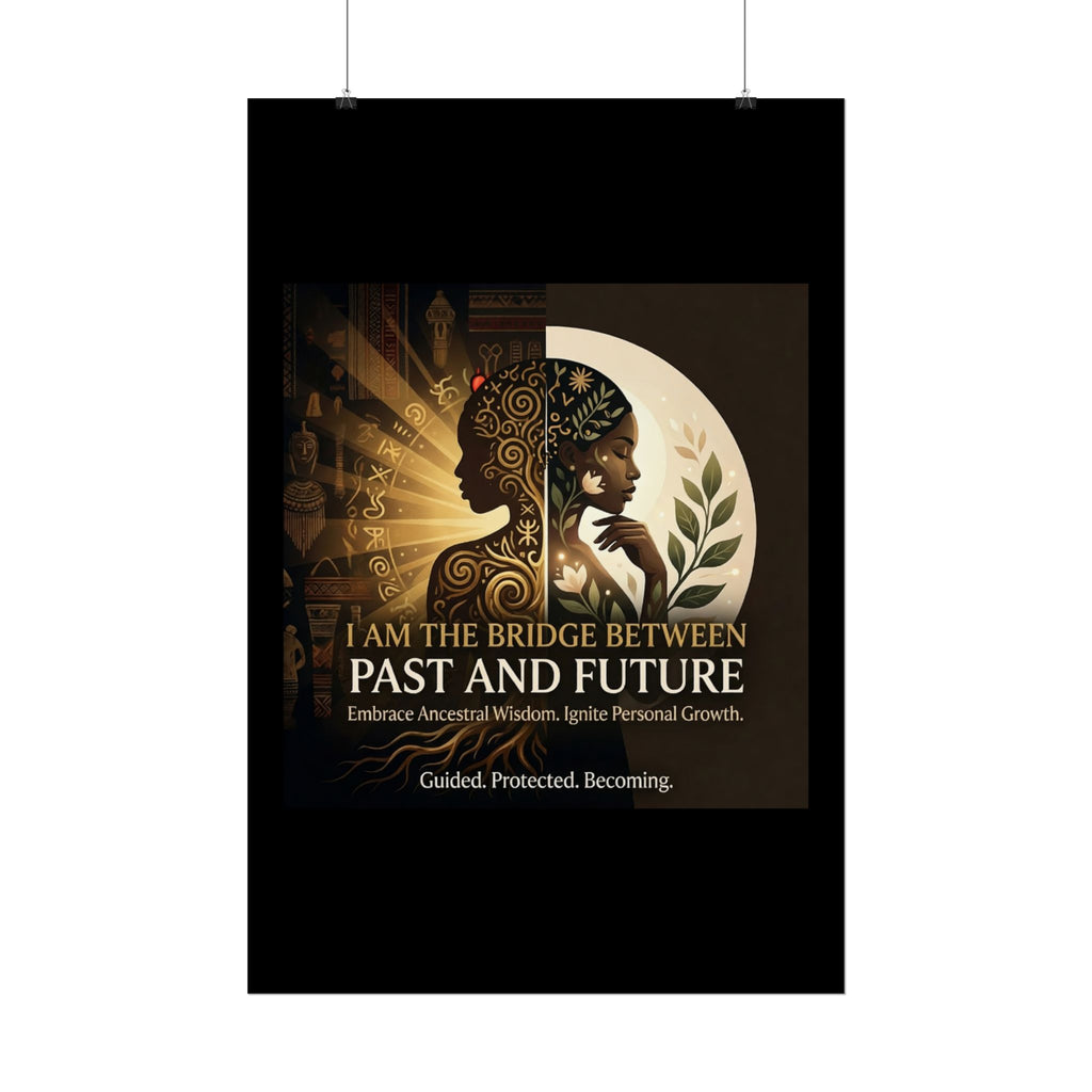 Inspirational rolled poster featuring "I Am the Bridge Between Past and Future" ancestral wisdom wall art by Printify.