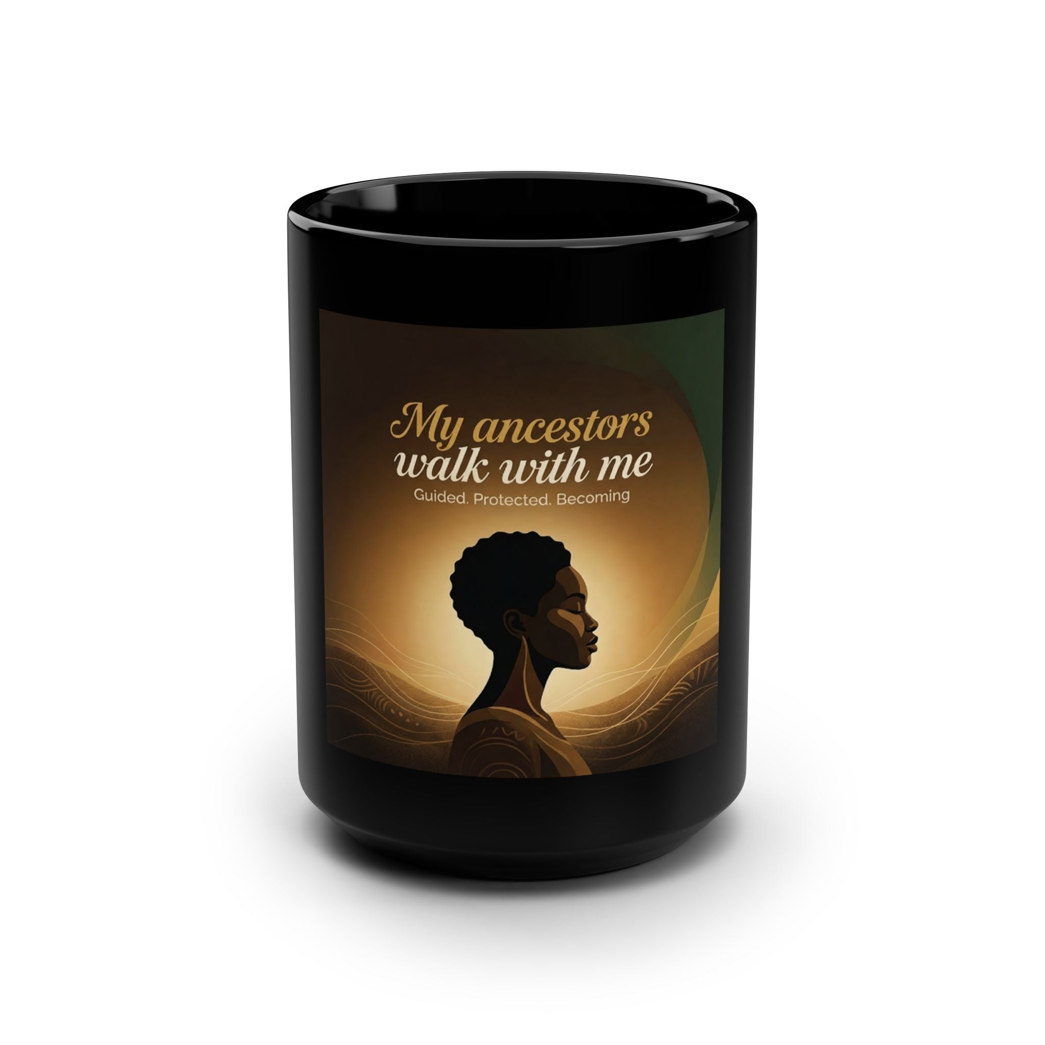 Black 15oz Mug with "My Ancestors Walk With Me" inspirational Afrofuturist design, featuring bold text and artistic details.