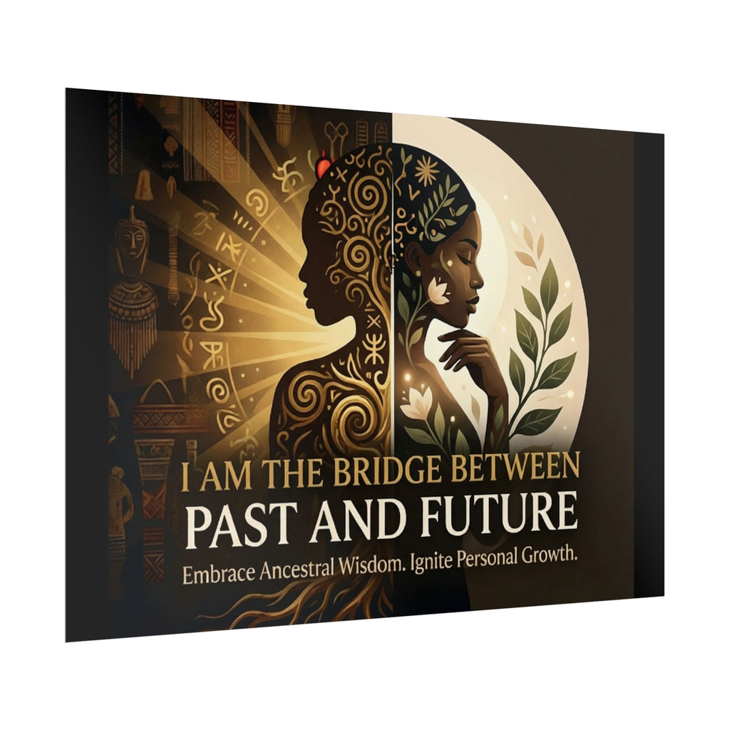 Inspirational "I Am the Bridge Between Past and Future" rolled poster featuring ancestral wisdom by Printify.
