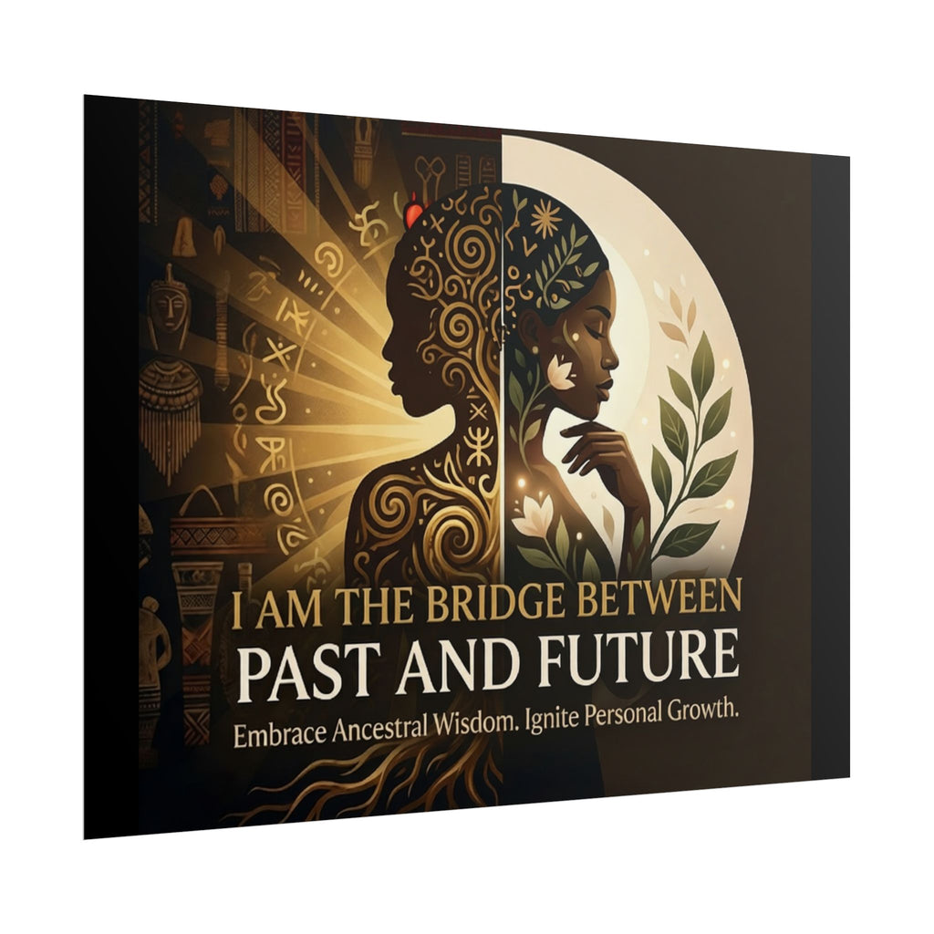 Inspirational "I Am the Bridge Between Past and Future" poster by Printify featuring ancestral wisdom wall art design.