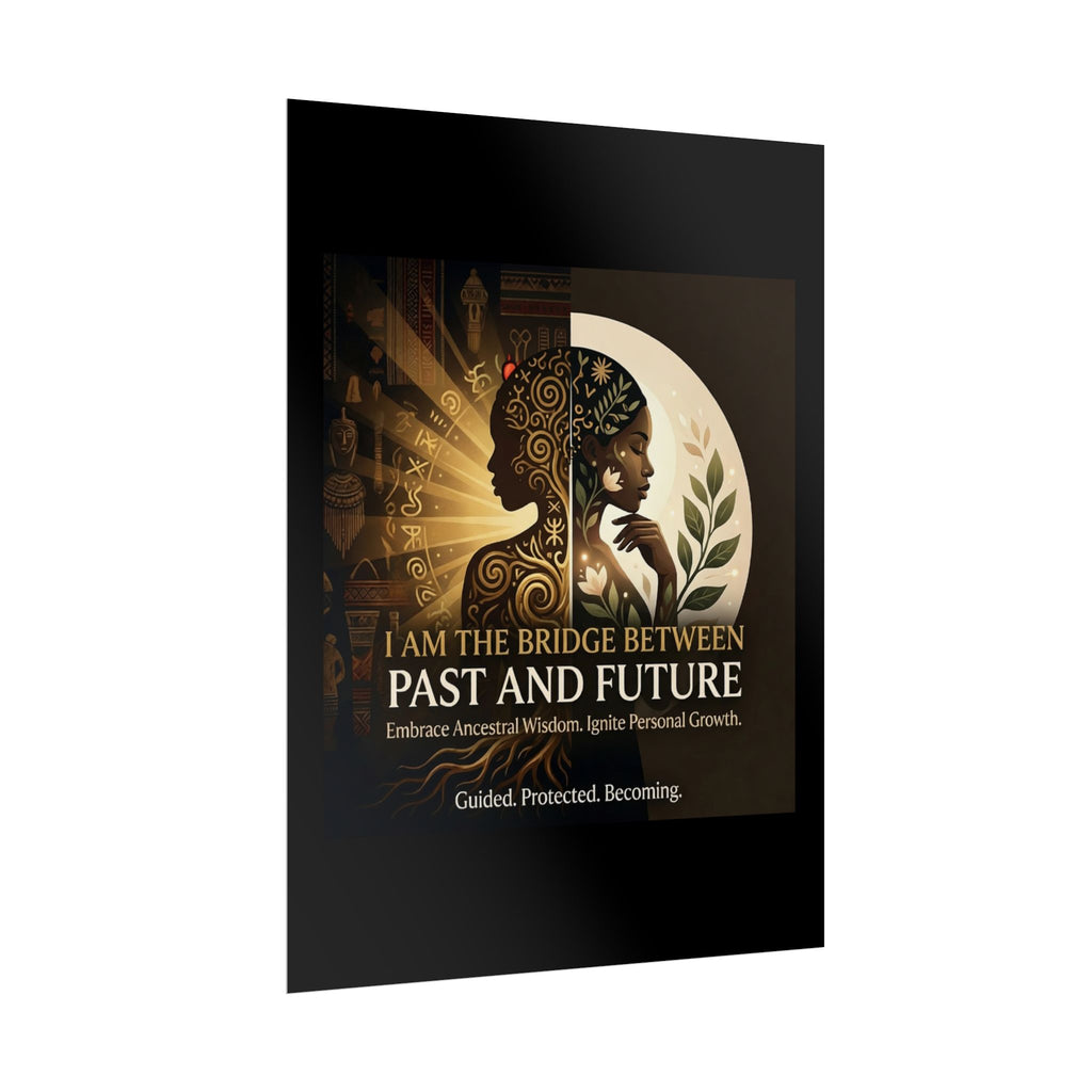 Rolled poster featuring "I Am the Bridge Between Past and Future" inspirational wall art by Printify.