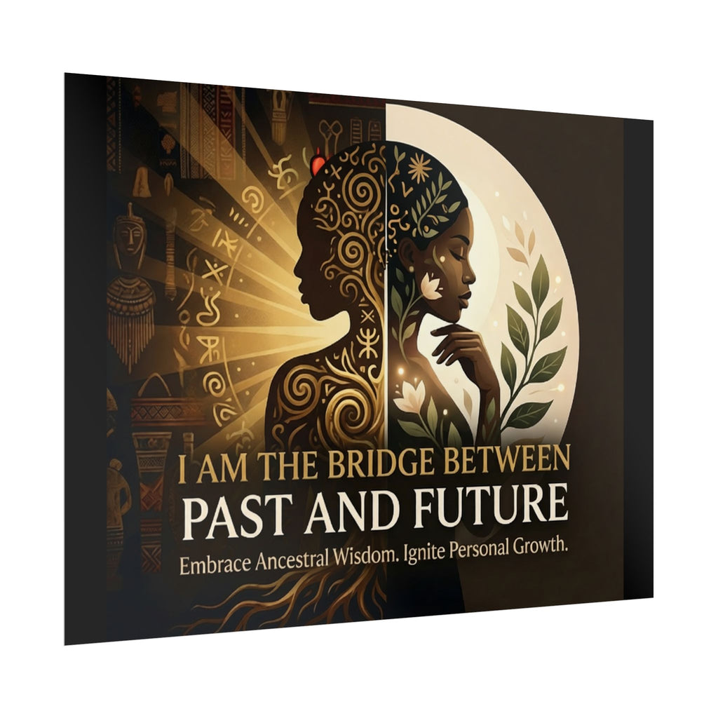 Inspirational wall art poster featuring "I Am the Bridge Between Past and Future" from Printify, showcasing ancestral wisdom.