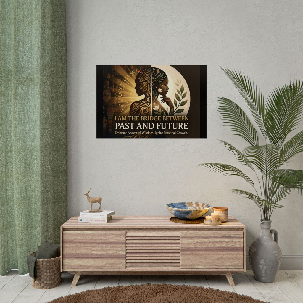 Inspirational "I Am the Bridge Between Past and Future" poster by Printify featuring ancestral wisdom wall art.