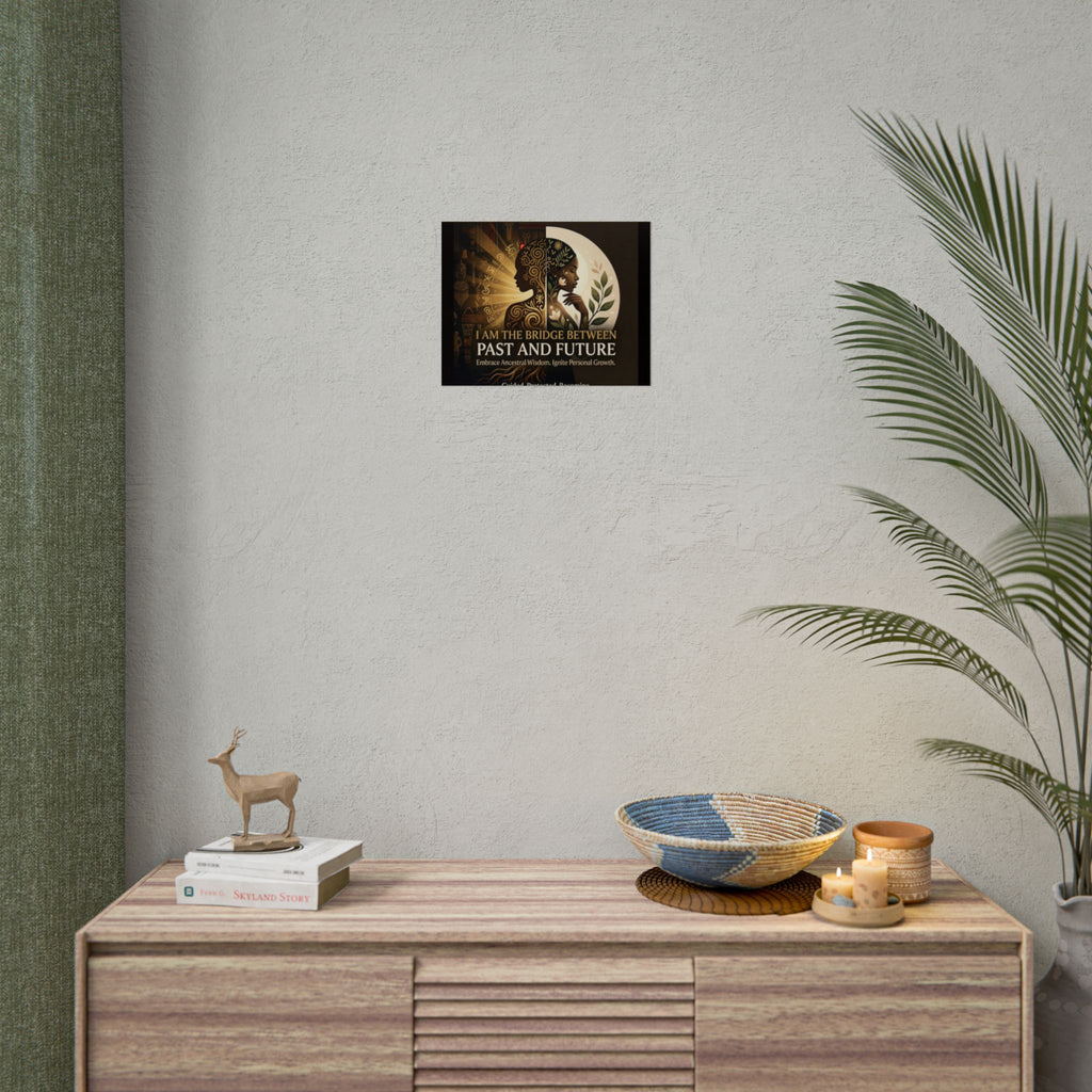 Inspirational "I Am the Bridge Between Past and Future" poster by Printify featuring ancestral wisdom wall art.