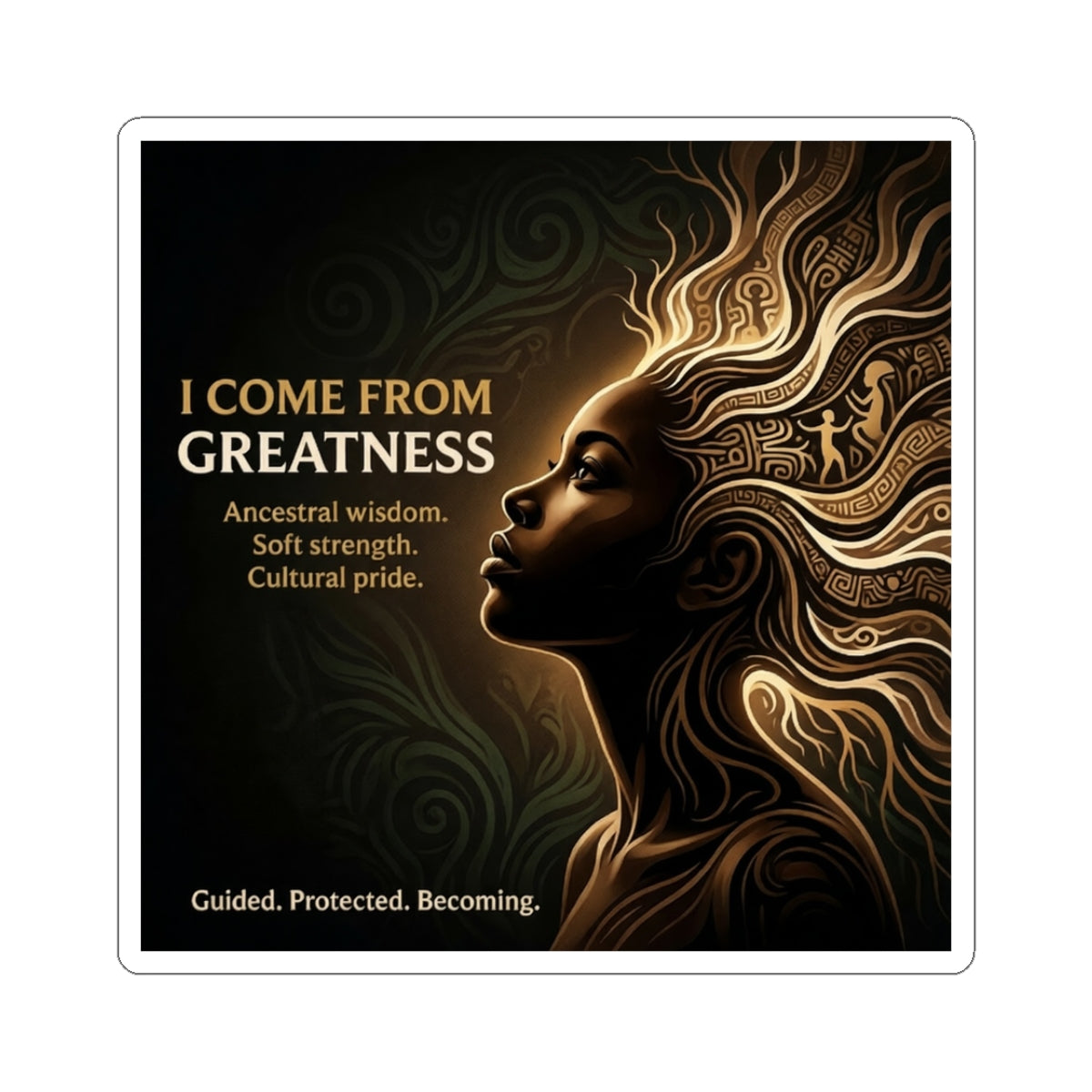 I Come From Greatness Sticker — Inspirational Afrocentric Pride Kiss-Cut Sticker - Ancestors In My Ear 