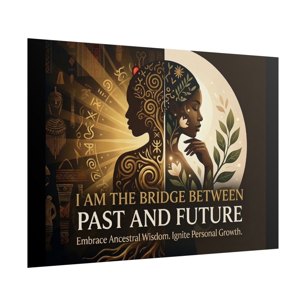Inspirational wall art poster by Printify featuring "I Am the Bridge Between Past and Future" design.