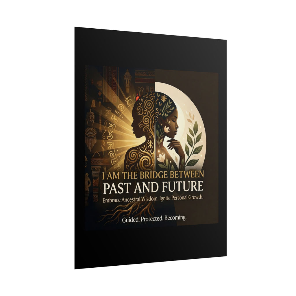 Inspirational "I Am the Bridge Between Past and Future" poster by Printify, featuring ancestral wisdom wall art design.