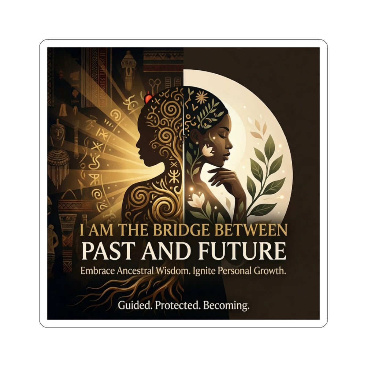 Kiss-cut sticker featuring "I Am the Bridge Between Past and Future" design by Printify, showcasing ancestral wisdom.
