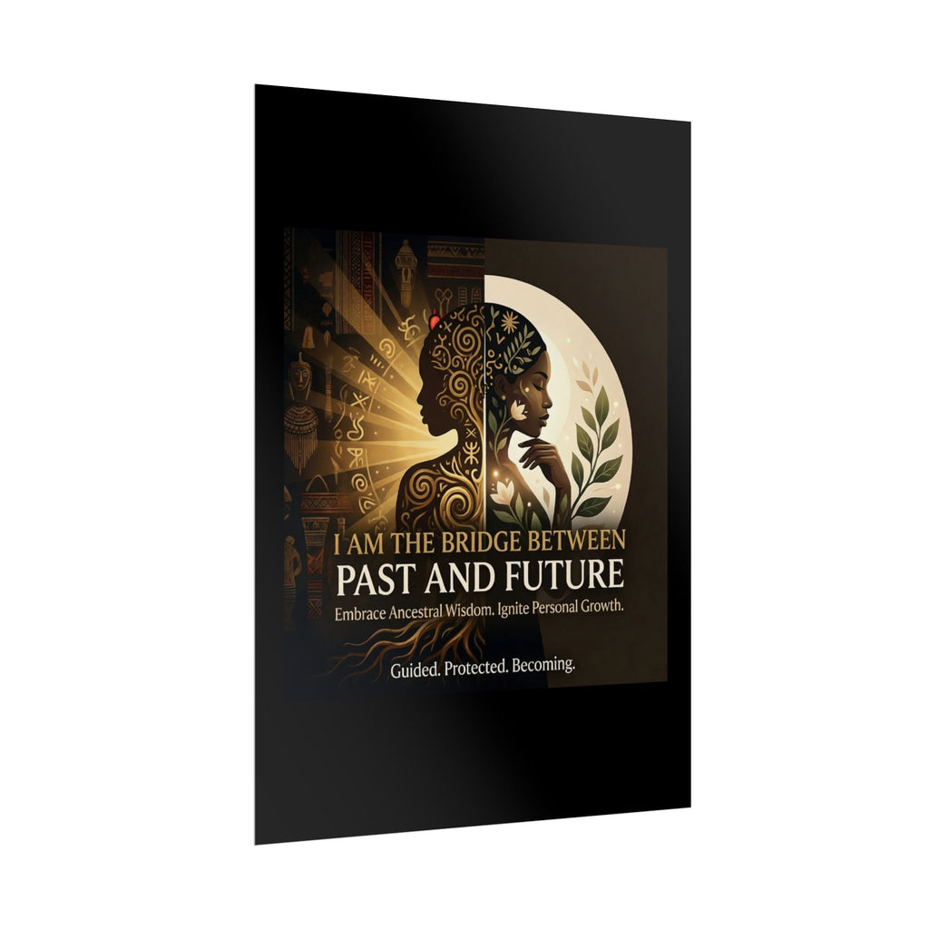 Rolled poster featuring "I Am the Bridge Between Past and Future" inspirational wall art by Printify.