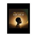 Inspirational Afrocentric wall art poster titled "My Ancestors Walk With Me" featuring vibrant design and cultural imagery.
