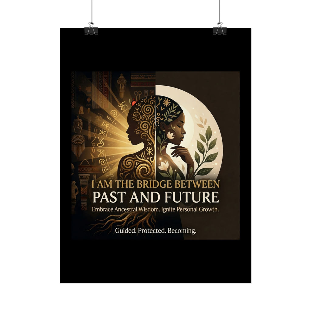 Inspirational rolled poster by Printify featuring "I Am the Bridge Between Past and Future" ancestral wisdom design.