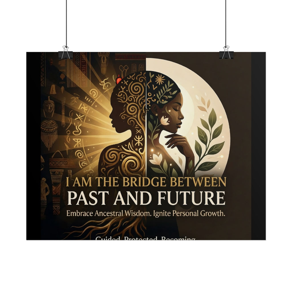 Rolled poster featuring "I Am the Bridge Between Past and Future" inspirational wall art by Printify.