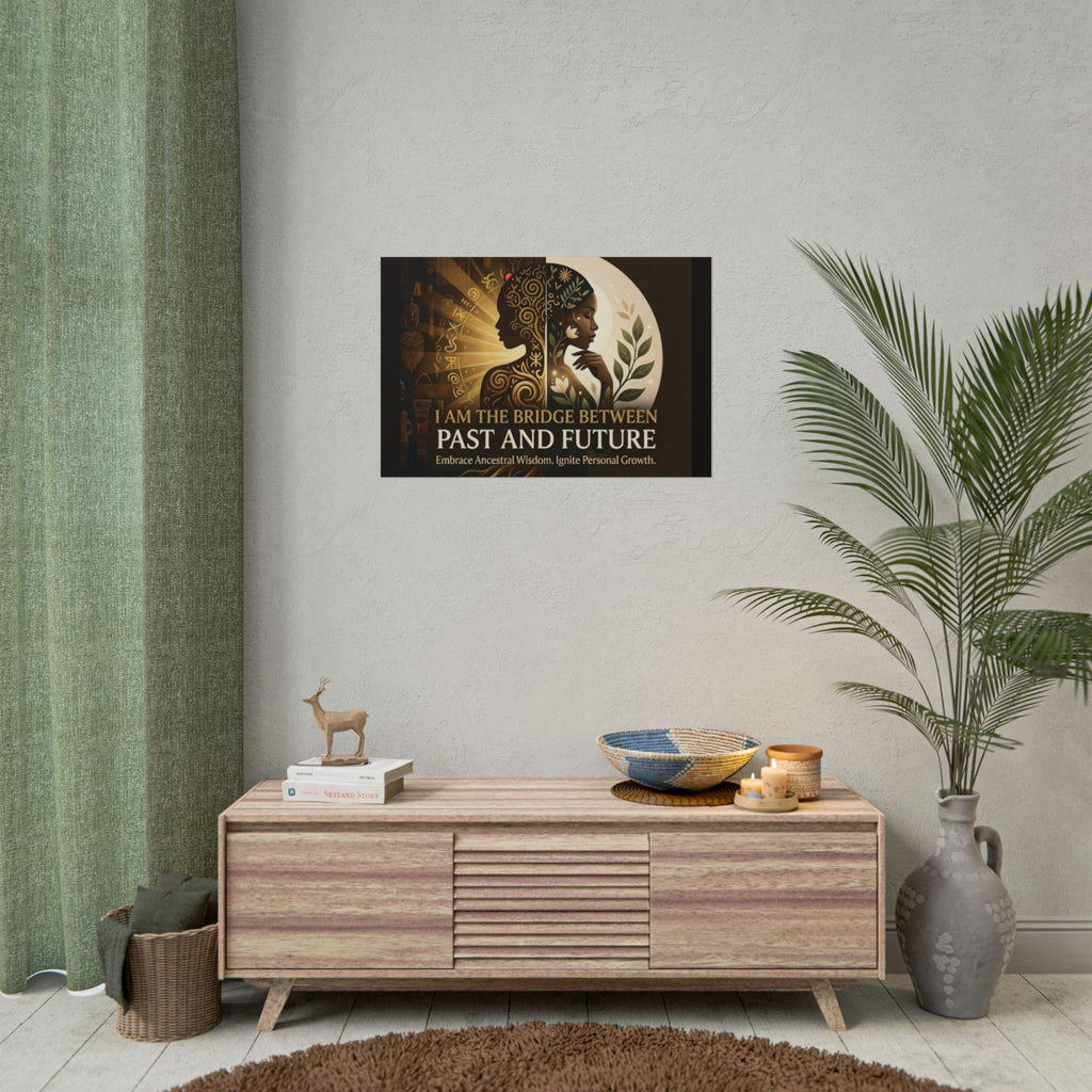 Rolled poster featuring "I Am the Bridge Between Past and Future" inspirational wall art by Printify.