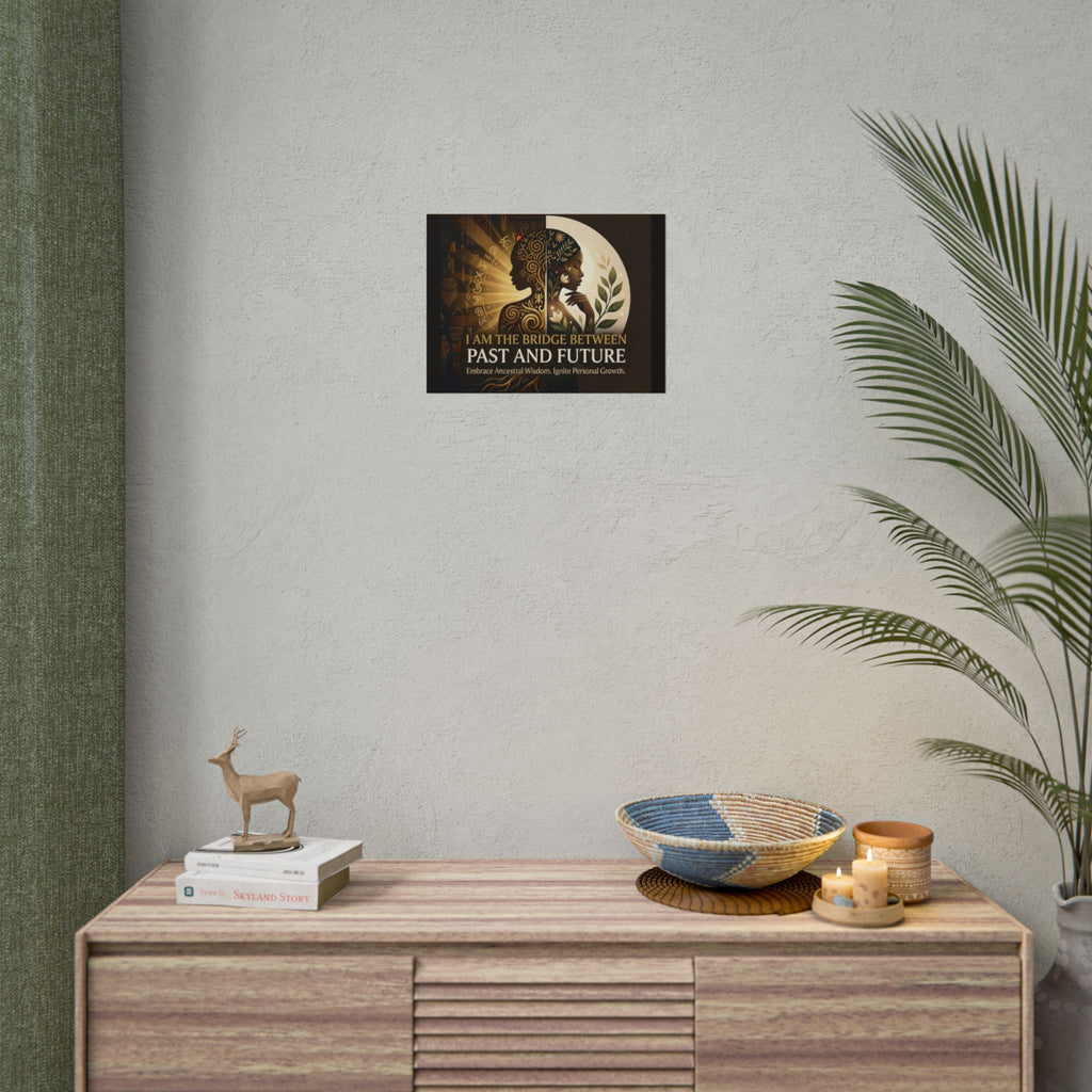 Inspirational "I Am the Bridge Between Past and Future" rolled poster by Printify featuring ancestral wisdom design.