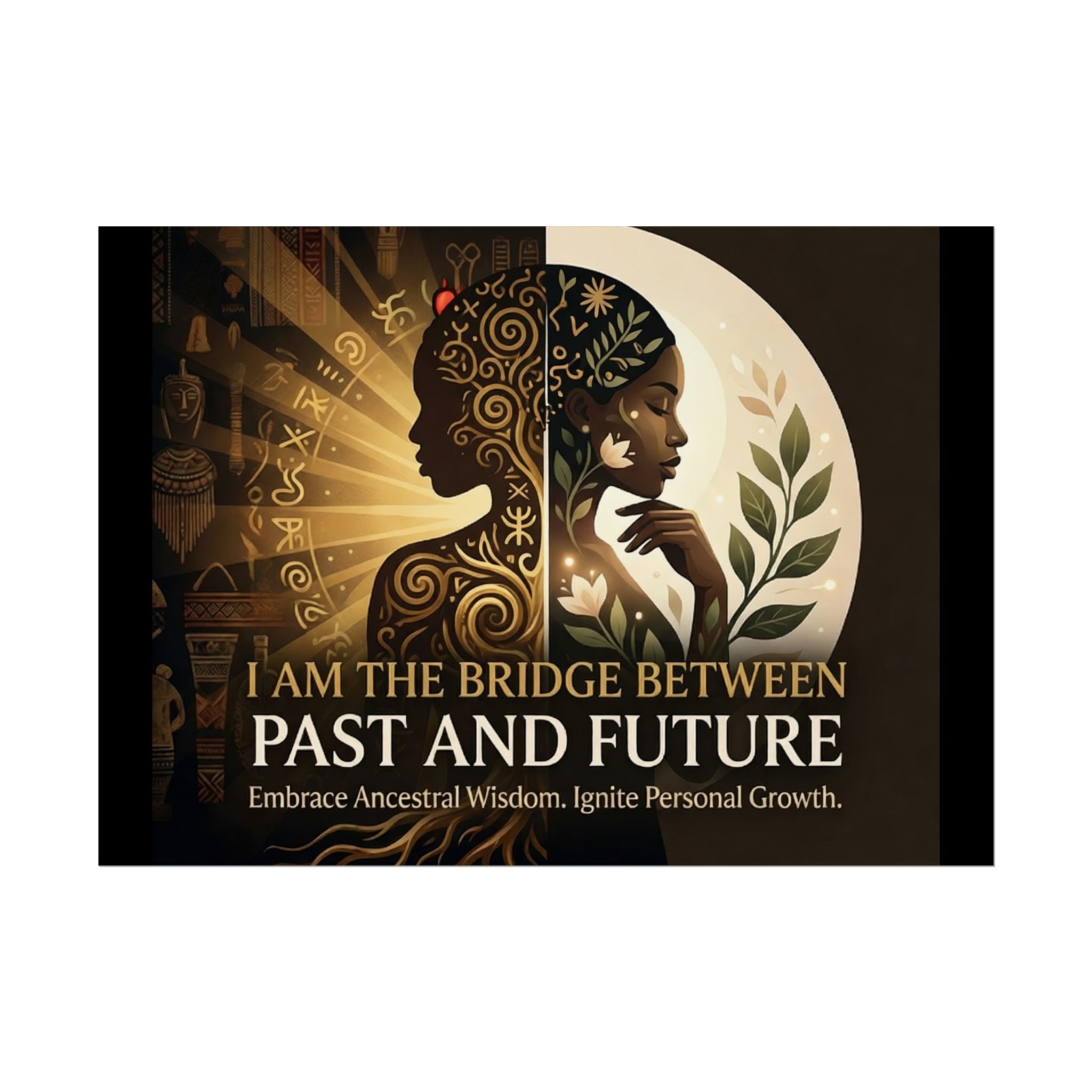 Inspirational rolled poster featuring "I Am the Bridge Between Past and Future" wall art by Printify.