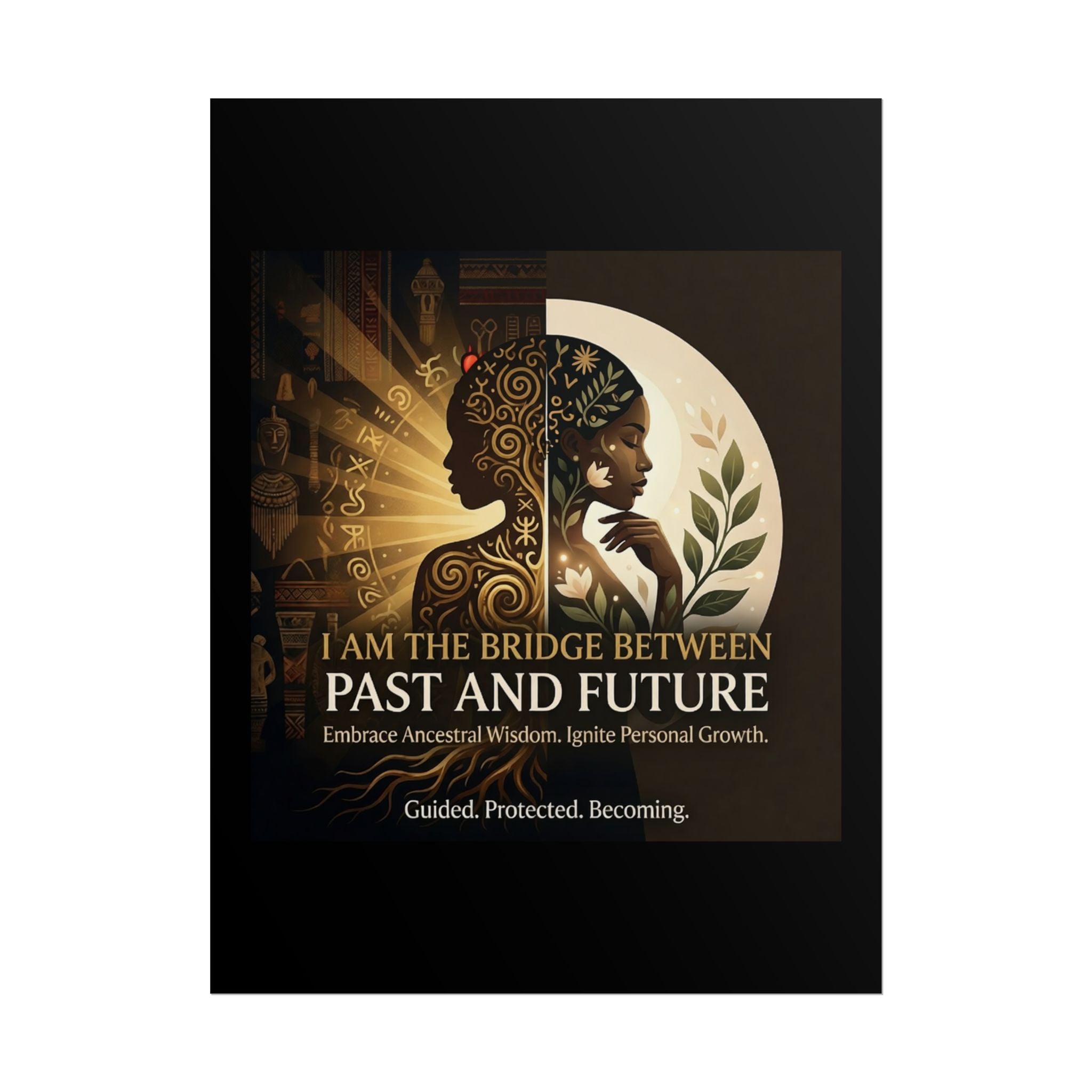 Inspirational "I Am the Bridge Between Past and Future" rolled poster by Printify featuring ancestral wisdom artwork.