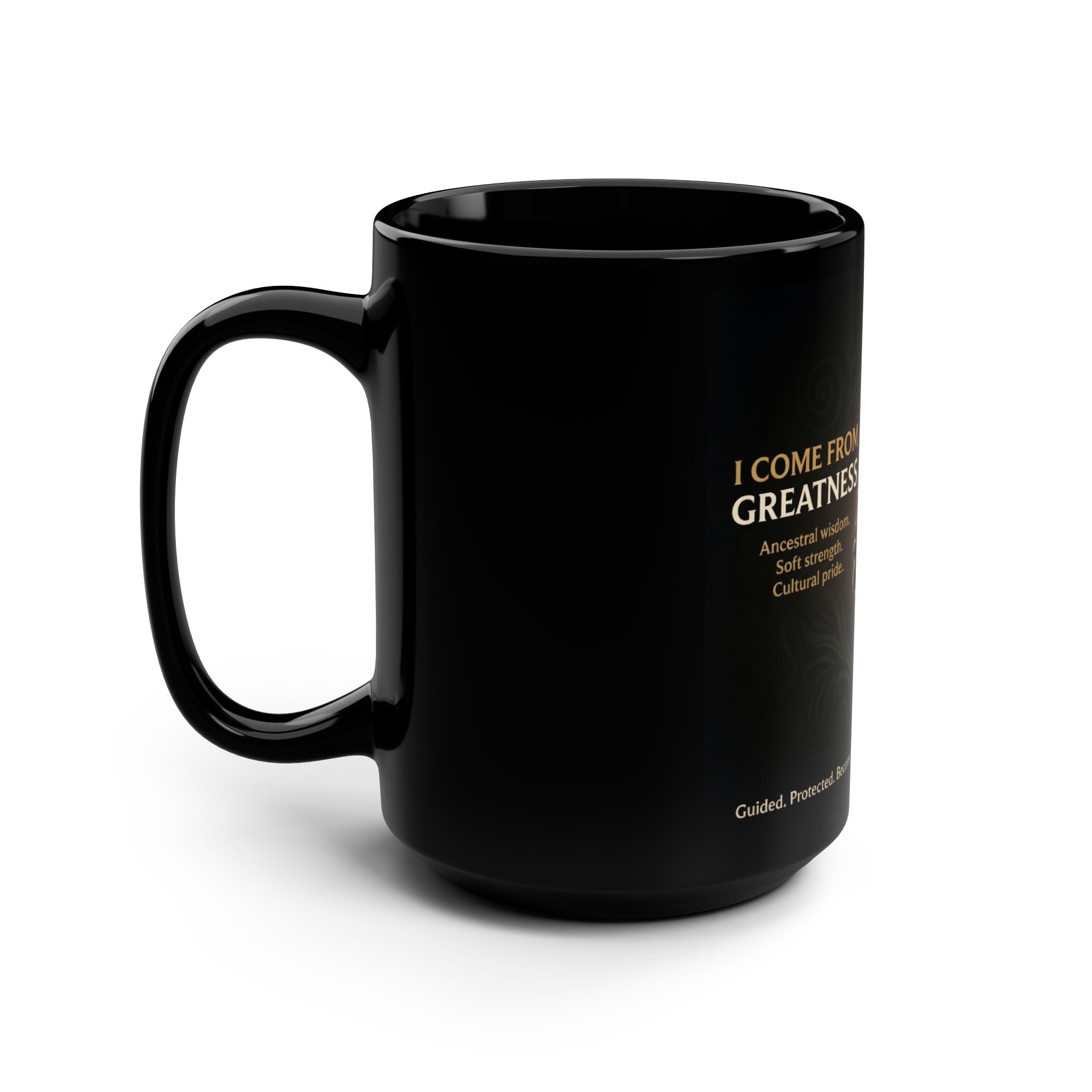 Inspirational 'I Come From Greatness' Black 15oz Mug — Empowerment Coffee Cup - Ancestors In My Ear 