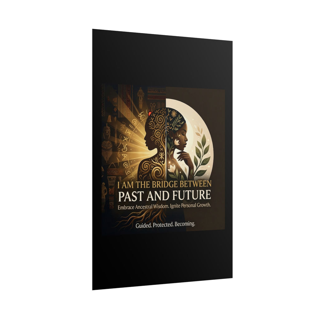Inspirational rolled poster featuring "I Am the Bridge Between Past and Future" wall art by Printify.