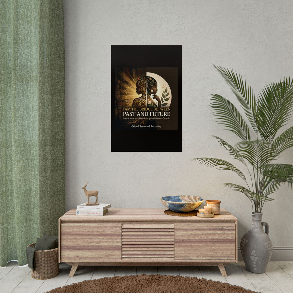 Inspirational "I Am the Bridge Between Past and Future" rolled poster by Printify featuring ancestral wisdom art.