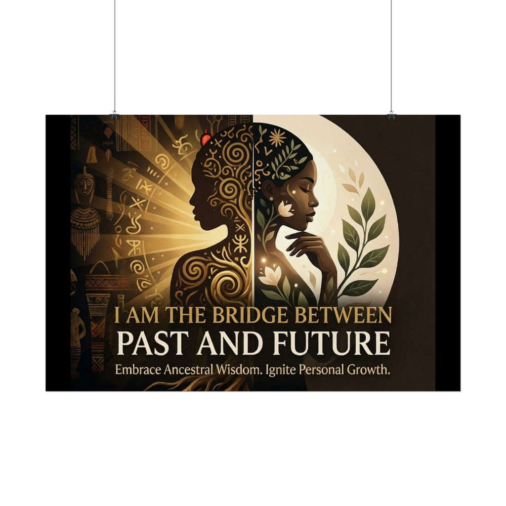 Inspirational wall art poster featuring "I Am the Bridge Between Past and Future" by Printify, showcasing ancestral wisdom.