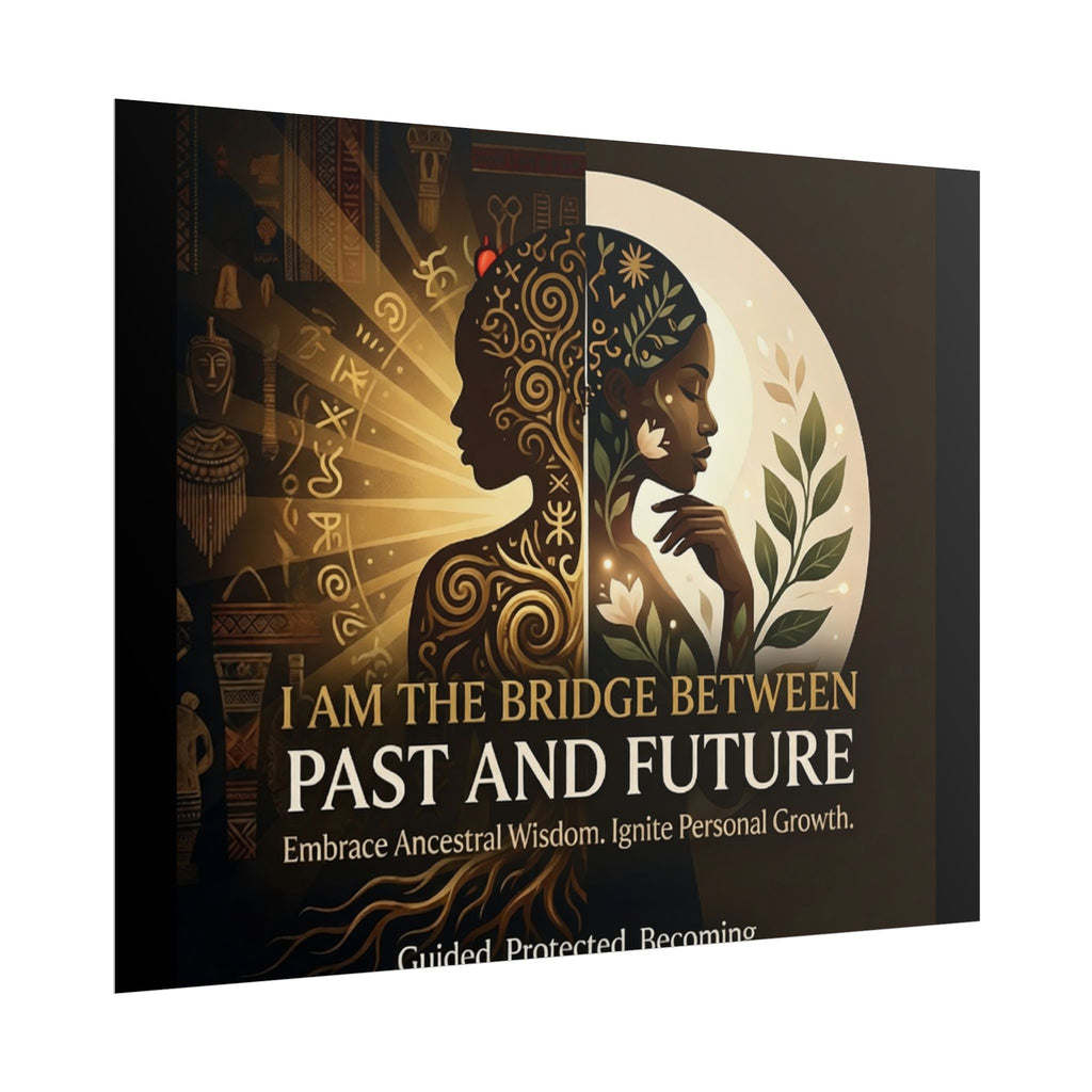 Inspirational rolled poster featuring "I Am the Bridge Between Past and Future" wall art by Printify.