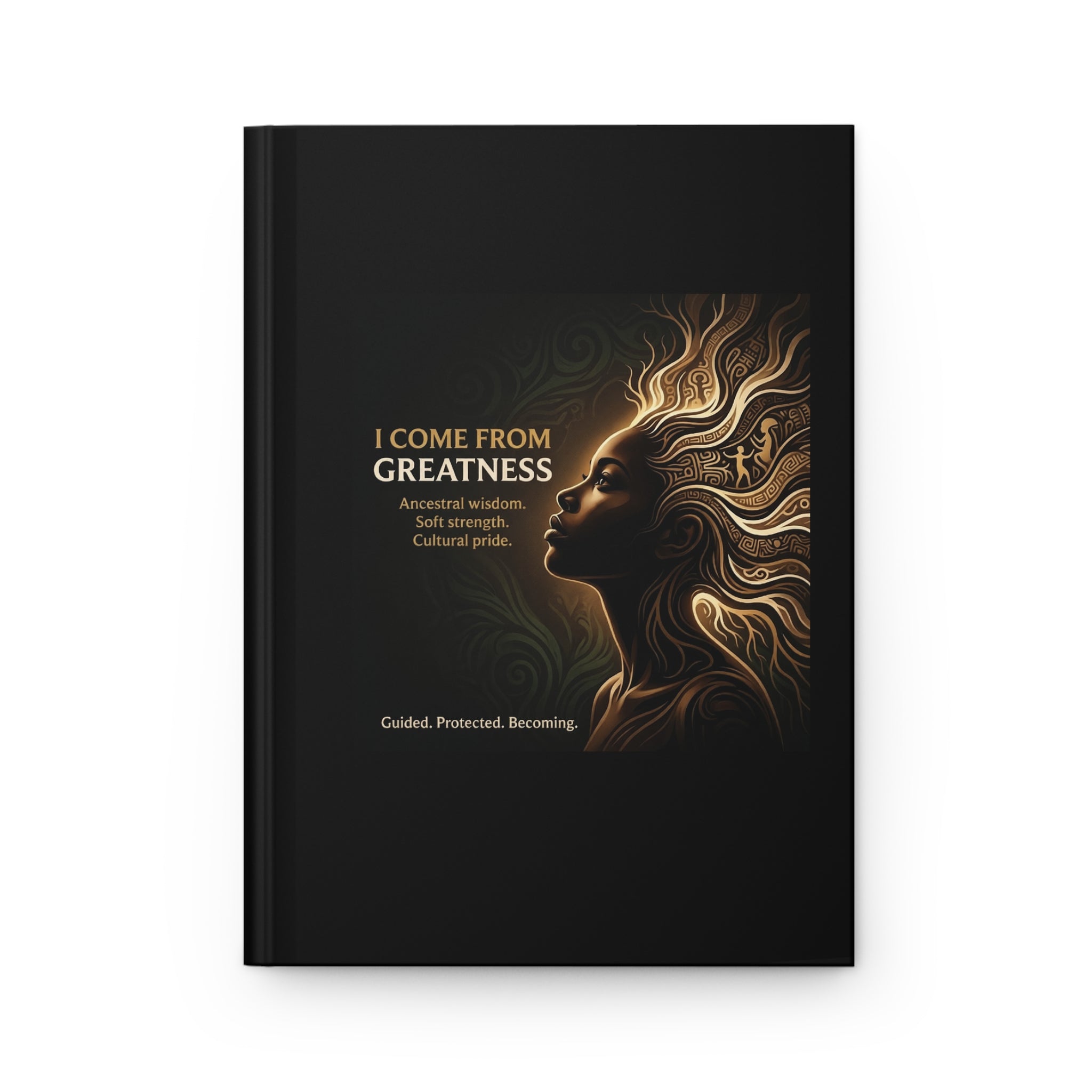 Hardcover Journal — "I Come From Greatness" Inspirational Black Hardcover Journal - Ancestors In My Ear 