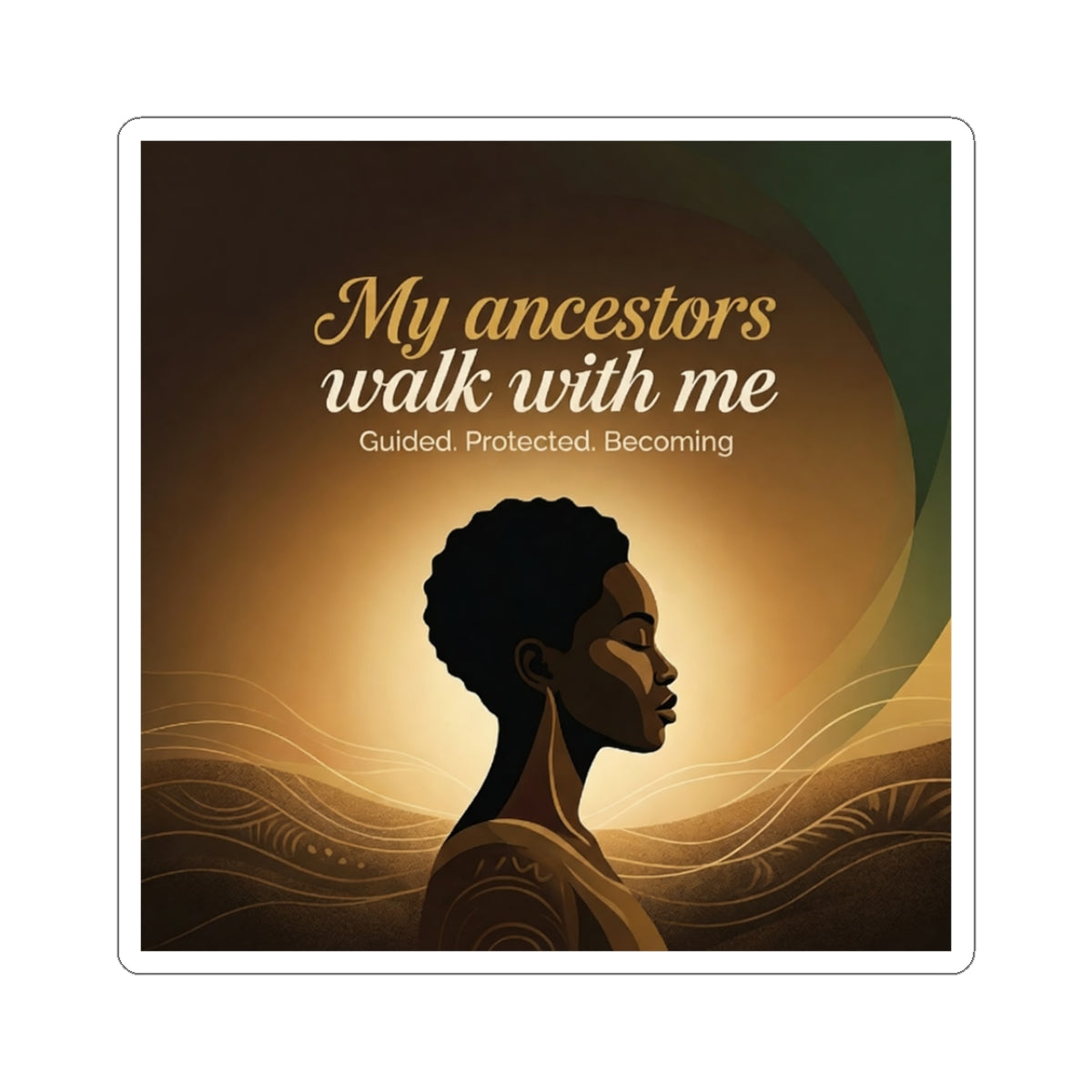 My Ancestors Walk With Me inspirational Afrocentric kiss-cut decal on paper, featuring cultural design and motivational message.