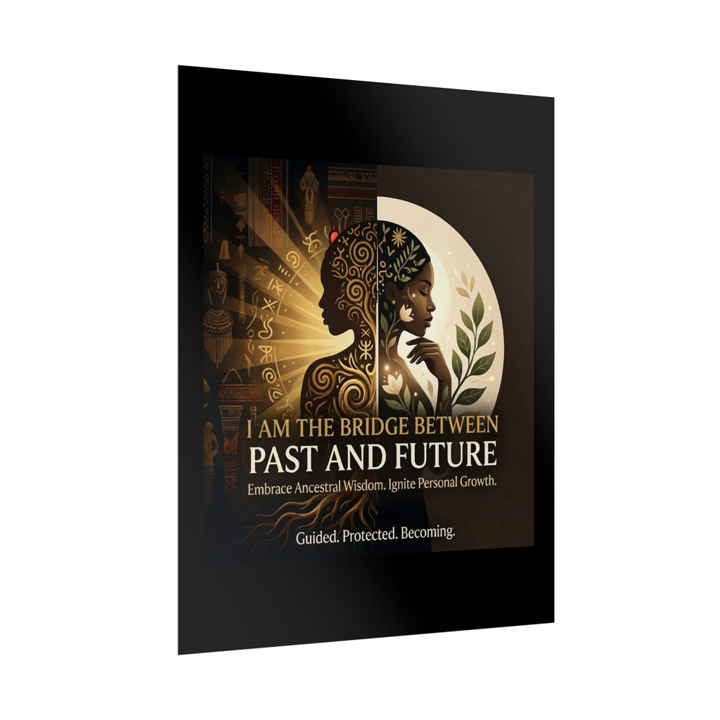 Inspirational "I Am the Bridge Between Past and Future" wall art poster by Printify featuring ancestral wisdom design.