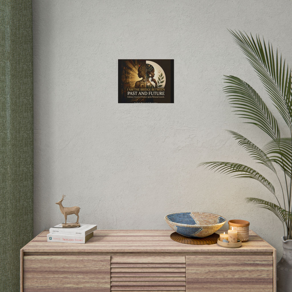 Rolled poster featuring "I Am the Bridge Between Past and Future" inspirational ancestral wisdom wall art by Printify.